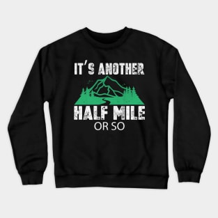 It's Another Half Mile or So Funny Hiking Gift Crewneck Sweatshirt